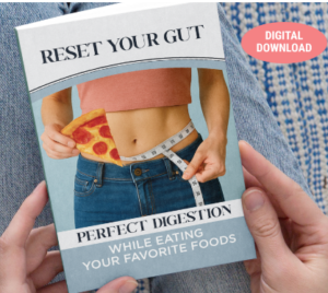 BONUS #2 – Reset Your Gut: Perfect Digestion While Eating Your Favorite Foods